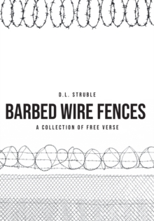 Barb Wire Fences : A Collection of Free Verse