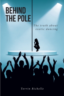 BEHIND THE POLE : The truth about exotic dancing