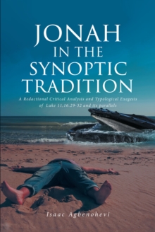 JONAH IN THE SYNOPTIC TRADITION : A Redactional Critical Analysis and Typological Exegesis of  Luke 11,16.29-32 and its parallels