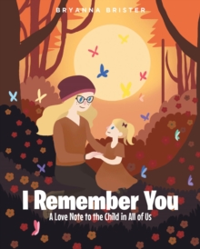 I Remember You : A Love Note to the Child in All of Us