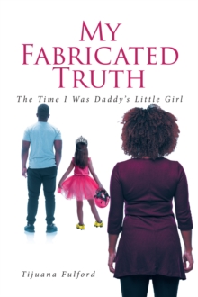 My Fabricated Truth : The Time I Was Daddy's Little Girl