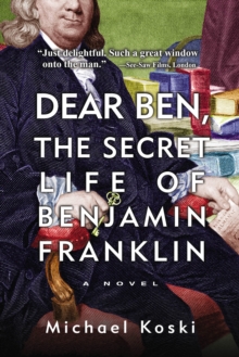 Dear Ben : The Secret Life of Benjamin Franklin