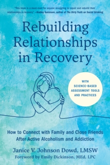 Rebuilding Relationships in Recovery : How to Connect with Friends and Family after Active Alcoholism and Addiction