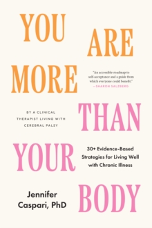 North Atlantic Books,U.S. You Are More Than Your Body , 30+ Evidence-Based Strategies For Living Well With Chronic Illness--By A Clinical Therapist Living With Cerebral Palsy