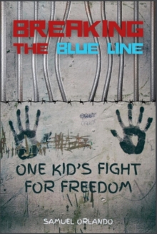 Breaking the Blue Line : One Kid's Fight for Freedom