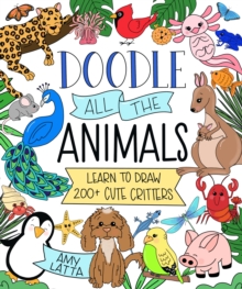 Doodle All the Animals! : Learn to Draw 200+ Cute Critters