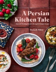 A Persian Kitchen Tale : Discover Exciting Flavors Through 60 Simple Recipes