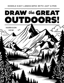 Draw the Great Outdoors! : Doodle Easy Landscapes with Just a Pen