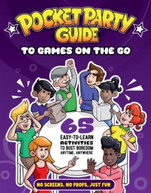 The Pocket Party Guide to Games on the Go : 65 Easy-to-Learn Activities to Bust Boredom Anytime, Anywhere
