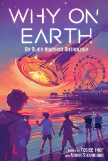 Page Street Publishing Co. Why On Earth , An Alien Invasion Anthology