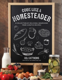 Page Street Publishing Co. Cook Like A Homesteader , A Collection Of Delicious, Nourishing From-Scratch Recipes