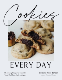 Cookies Every Day : 60 Amazing Recipes for Irresistible Treats Youll Bake Again and Again