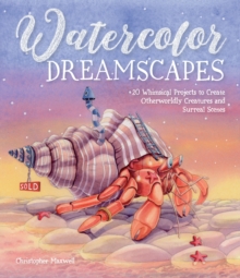 Watercolor Dreamscapes : 20 Whimsical Projects to Create Otherworldly Creatures and Surreal Scenes