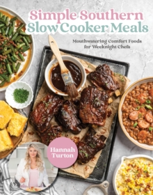 Simple Southern Slow Cooker Meals : Mouthwatering Comfort Foods for Weeknight Chefs