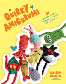 Quirky Amigurumi : 30 Low-Sew Crochet Patterns for Cute & Silly Creatures