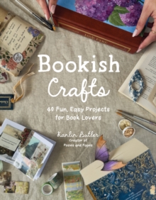 Bookish Crafts : 40 Fun, Easy Projects for Book Lovers