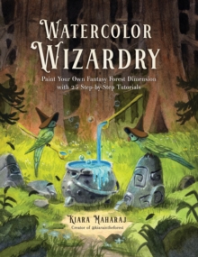 Page Street Publishing Co. Watercolor Wizardry , Paint Your Own Fantasy Forest Dimension With 25 Step-by-Step Tutorials