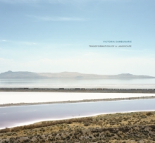 Victoria Sambunaris: Transformation of a Landscape