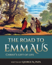 The Road To Emmaus : Christ's Gift of Life