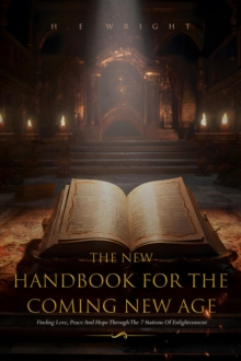 The New Handbook for the Coming New Age : Finding Love, Peace And Hope Through The 7 Stations Of Enlightenment