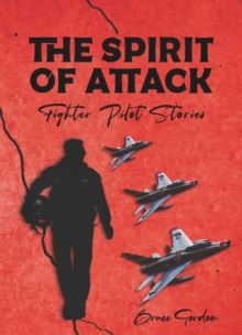 The Spirit of Attack : Fighter Pilot Stories