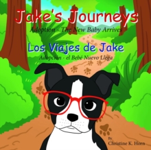 Jake's Journeys (Los Viajes de Jake) : Adoption - the New Baby Arrives (Adopcion - e Bebe Nuevo Llega)