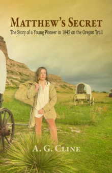 Matthew's Secret : The Story of a Young Pioneer in 1845 on the Oregon Trail