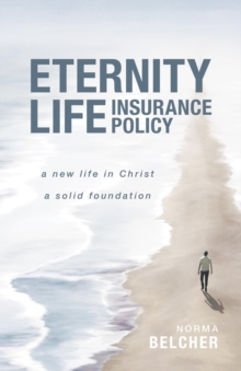 Eternity Life Insurance Policy : A New Life in Christ, A Solid Foundation