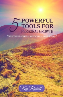 5 Powerful Tools for Personal Growth : "Overcoming Personal Obstacles, A Trial by Fire."