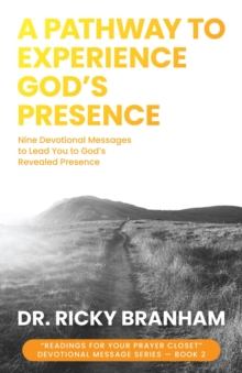 A Pathway to Experience God's Presence : Nine Devotional Messages to Lead You to God's Revealed Presence