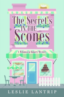 The Secret's in the Scones : A Whimsical Bakery Mystery