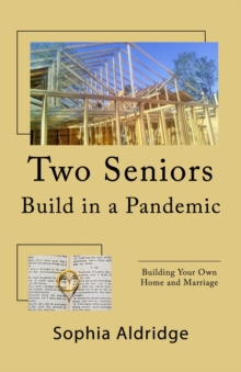 Two Seniors Build in a Pandemic : Building Your Own Home and Marriage