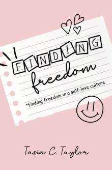 Finding Freedom : Finding Freedom in a Self-Love Culture