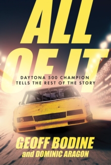 All of It : Daytona 500 Champion Tells the Rest of the Story