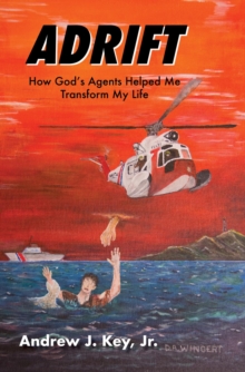 Adrift : How God's Agents Helped Me Transform My Life