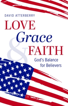 Love, Grace, & Faith : God's Balance for Believers