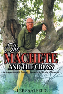 THE MACHETE AND THE CROSS : An Encounter with Death In the Amazon Jungle of Ecuador