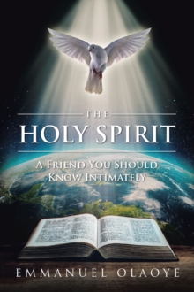 THE HOLY SPIRIT : A Friend You Should Know Intimately