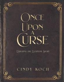 Once Upon a Curse : Enduring the Everyday Story