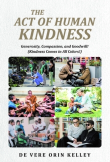 The Act of HUMAN KINDNESS : Generosity, Compassion, and Goodwill! (Kindness Comes in All Colors!)