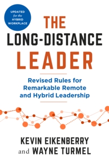 The Long-Distance Leader, Second Edition : Revised Rules for Remarkable Remote and Hybrid Leadership