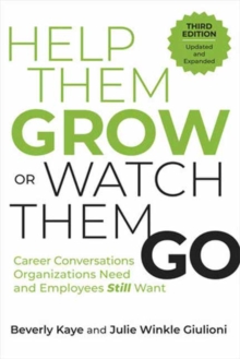 Help Them Grow or Watch Them Go, Third Edition : Career Conversations Organizations Need and Employees Still Want