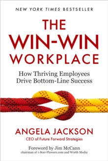 The Win-Win Workplace : How Thriving Employees Drive Bottom-Line Success