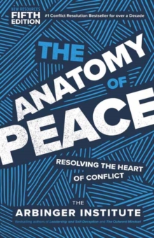 The Anatomy of Peace, Fifth Edition : Resolving the Heart of Conflict