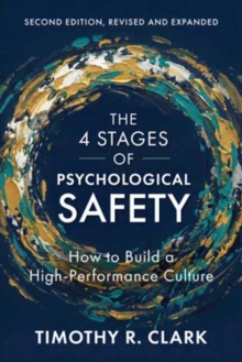 The 4 Stages of Psychological Safety, 2nd Edition : How to Build a High-Performance Culture