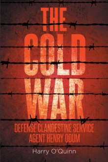 The Cold War: Defense Clandestine Service: Agent Henry Odum