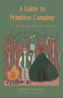 A Guide to Primitive Camping : Tips For Any Type of Outdoor Camping