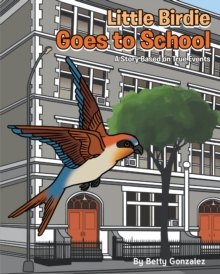 Little Birdie Goes to School : A Story Based on True Events