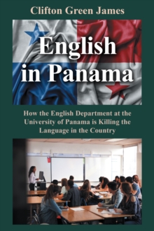 English in Panama : How the English Department at the University of Panama is Killing the Language in the Country