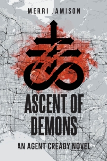 Ascent of Demons: An Agent Cready Novel